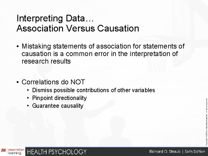 Interpreting Data… Association Versus Causation • Mistaking statements of association for statements of causation