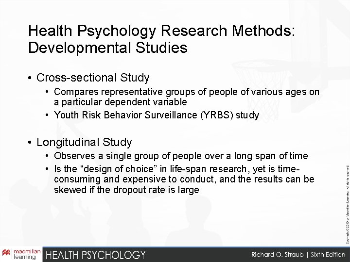 Health Psychology Research Methods: Developmental Studies • Cross-sectional Study • Compares representative groups of