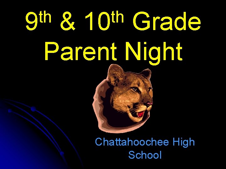 th 9 th 10 & Grade Parent Night Chattahoochee High School 