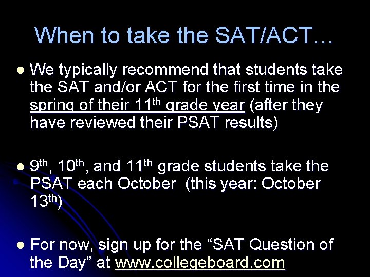 When to take the SAT/ACT… l We typically recommend that students take the SAT