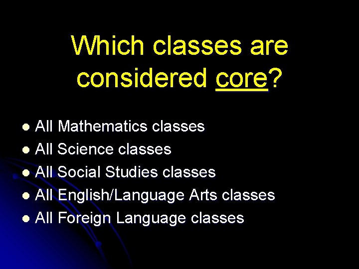 Which classes are considered core? All Mathematics classes l All Science classes l All