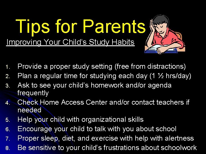 Tips for Parents Improving Your Child’s Study Habits 1. 2. 3. 4. 5. 6.