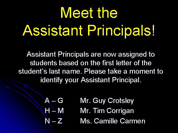 Meet the Assistant Principals! Assistant Principals are now assigned to students based on the
