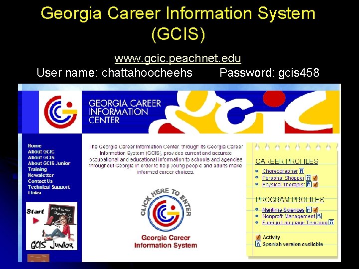 Georgia Career Information System (GCIS) www. gcic. peachnet. edu User name: chattahoocheehs Password: gcis