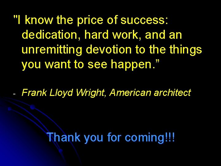 "I know the price of success: dedication, hard work, and an unremitting devotion to