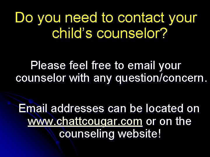 Do you need to contact your child’s counselor? Please feel free to email your