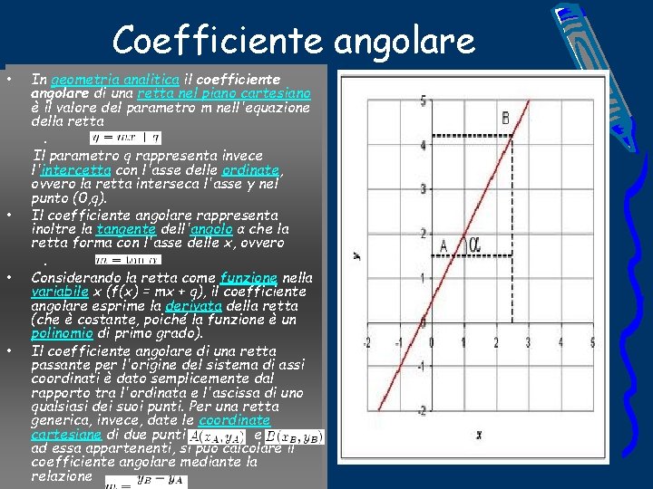 Coefficiente angolare • • In geometria analitica il coefficiente angolare di una retta nel