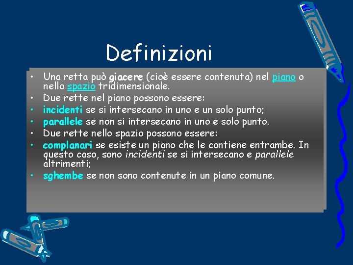 Definizioni • Una retta può giacere (cioè essere contenuta) nel piano o nello spazio