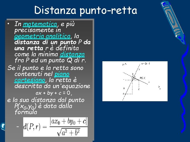 Distanza punto-retta • In matematica, e più precisamente in geometria analitica, la distanza di