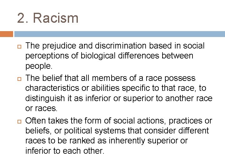 2. Racism The prejudice and discrimination based in social perceptions of biological differences between