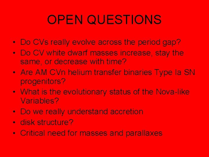 OPEN QUESTIONS • Do CVs really evolve across the period gap? • Do CV OPEN QUESTIONS • Do CVs really evolve across the period gap? • Do CV
