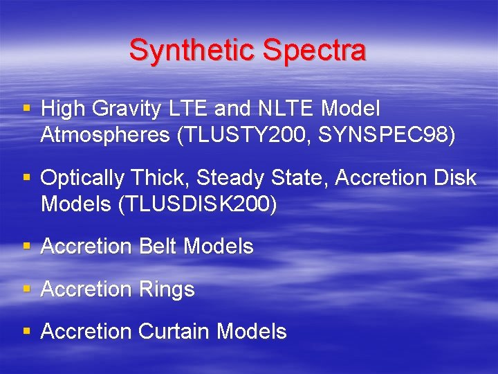 Synthetic Spectra § High Gravity LTE and NLTE Model Atmospheres (TLUSTY 200, SYNSPEC 98) Synthetic Spectra § High Gravity LTE and NLTE Model Atmospheres (TLUSTY 200, SYNSPEC 98)