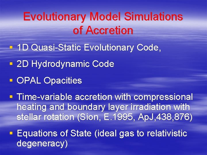Evolutionary Model Simulations of Accretion § 1 D Quasi-Static Evolutionary Code, § 2 D Evolutionary Model Simulations of Accretion § 1 D Quasi-Static Evolutionary Code, § 2 D