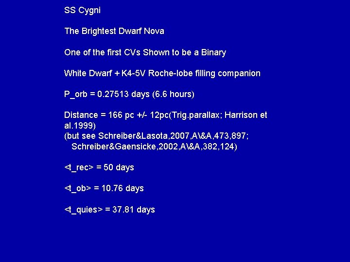 SS Cygni The Brightest Dwarf Nova One of the first CVs Shown to be SS Cygni The Brightest Dwarf Nova One of the first CVs Shown to be