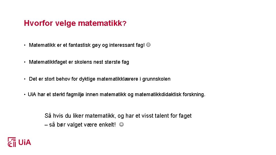 Hvorfor velge matematikk? • Matematikk er et fantastisk gøy og interessant fag! • Matematikkfaget