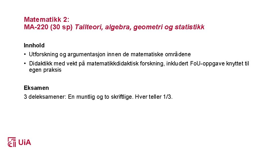 Matematikk 2: MA-220 (30 sp) Tallteori, algebra, geometri og statistikk Innhold • Utforskning og