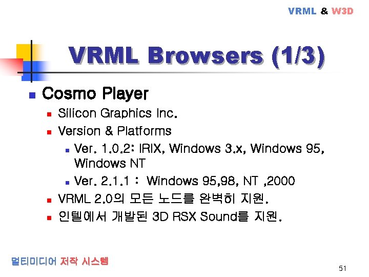 VRML & W 3 D VRML Browsers (1/3) n Cosmo Player n n Silicon