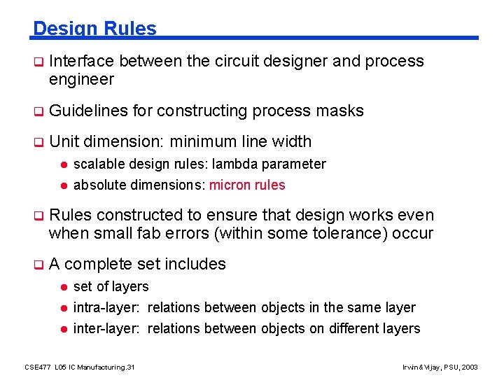 Design Rules q Interface between the circuit designer and process engineer q Guidelines for