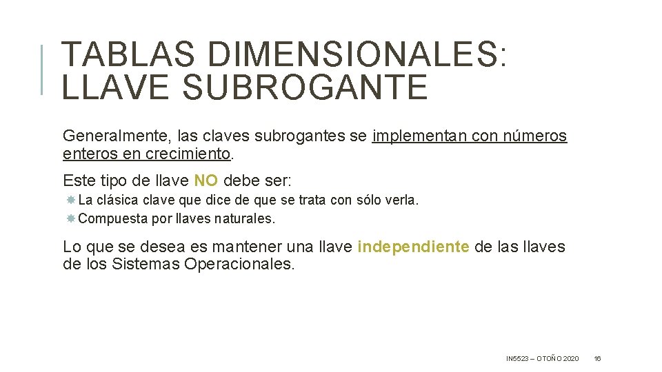 TABLAS DIMENSIONALES: LLAVE SUBROGANTE Generalmente, las claves subrogantes se implementan con números enteros en