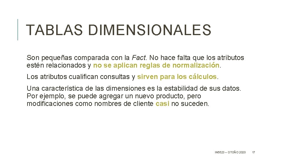 TABLAS DIMENSIONALES Son pequeñas comparada con la Fact. No hace falta que los atributos