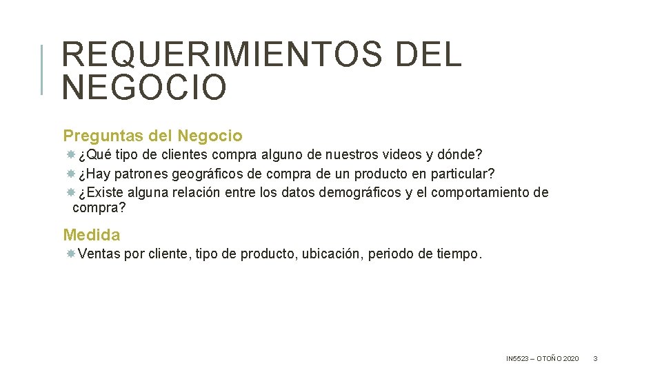 REQUERIMIENTOS DEL NEGOCIO Preguntas del Negocio ¿Qué tipo de clientes compra alguno de nuestros