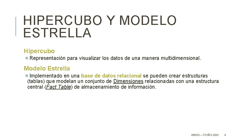 HIPERCUBO Y MODELO ESTRELLA Hipercubo Representación para visualizar los datos de una manera multidimensional.