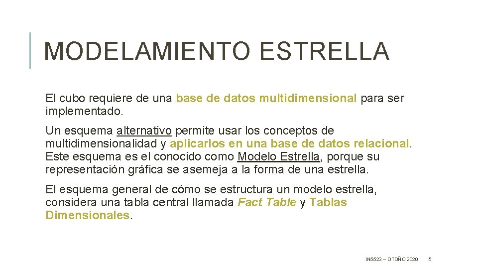 MODELAMIENTO ESTRELLA El cubo requiere de una base de datos multidimensional para ser implementado.