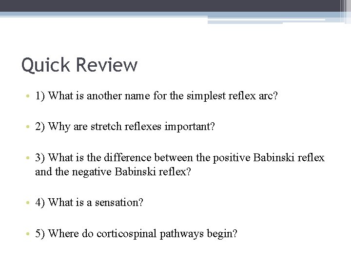 Quick Review • 1) What is another name for the simplest reflex arc? •
