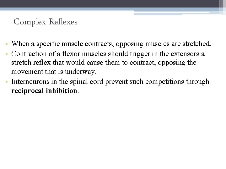 Complex Reflexes • When a specific muscle contracts, opposing muscles are stretched. • Contraction