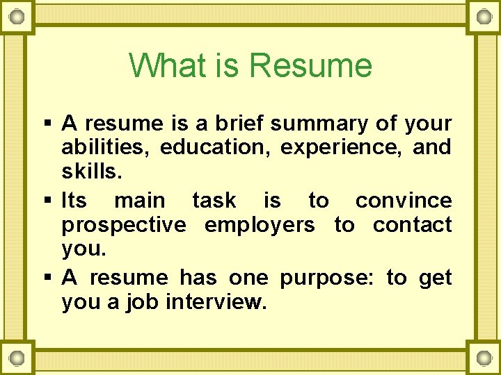 What is Resume § A resume is a brief summary of your abilities, education,