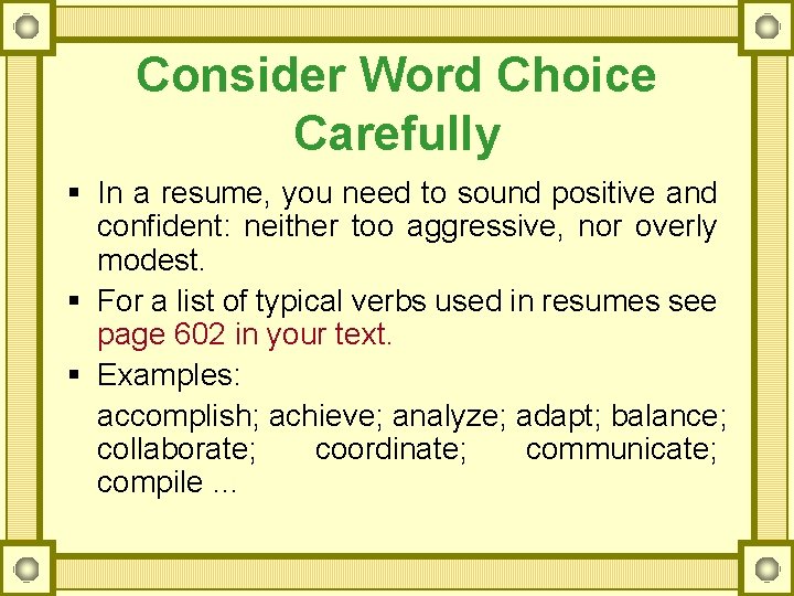 Consider Word Choice Carefully § In a resume, you need to sound positive and