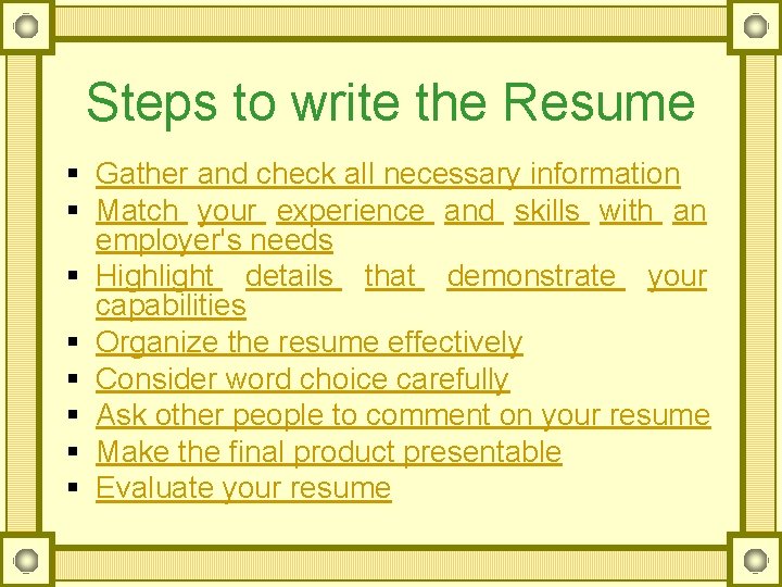 Steps to write the Resume § Gather and check all necessary information § Match