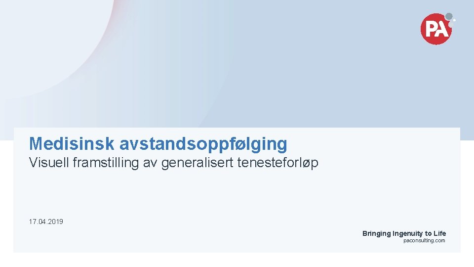 Medisinsk avstandsoppfølging Visuell framstilling av generalisert tenesteforløp 17. 04. 2019 Bringing Ingenuity to Life