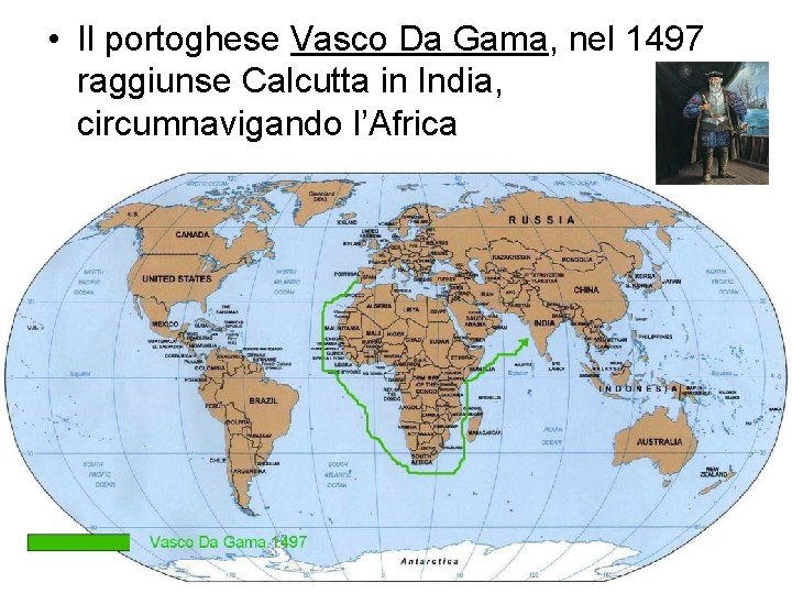  • Il portoghese Vasco Da Gama, nel 1497 raggiunse Calcutta in India, circumnavigando