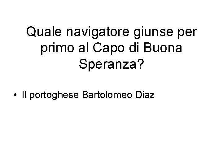 Quale navigatore giunse per primo al Capo di Buona Speranza? • Il portoghese Bartolomeo