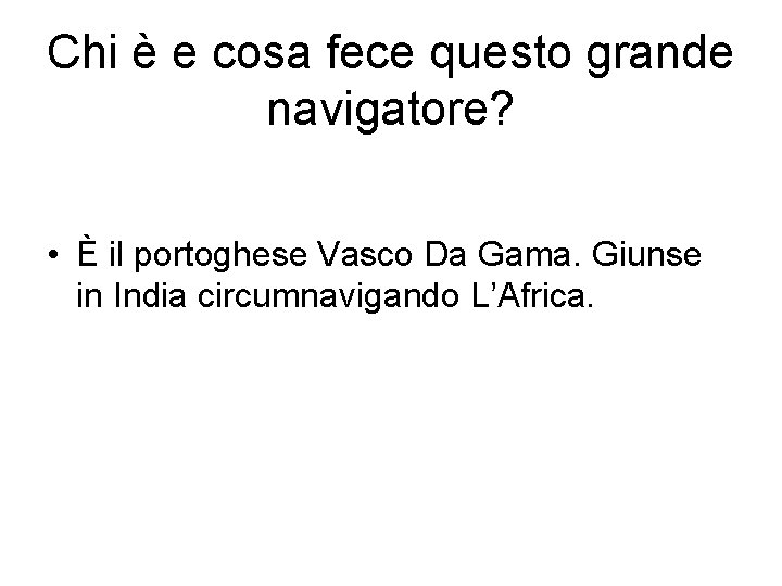 Chi è e cosa fece questo grande navigatore? • È il portoghese Vasco Da