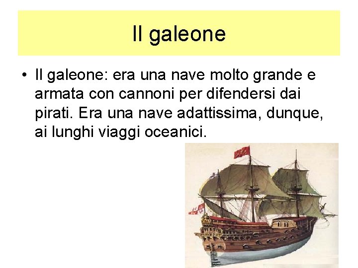 Il galeone • Il galeone: era una nave molto grande e armata con cannoni