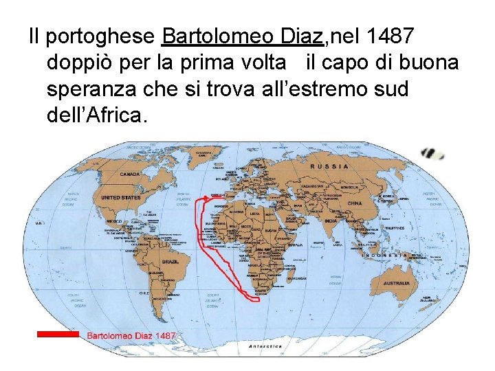 Il portoghese Bartolomeo Diaz, nel 1487 doppiò per la prima volta il capo di