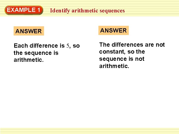 EXAMPLE 1 Identify arithmetic sequences ANSWER Each difference is 5, so the sequence is