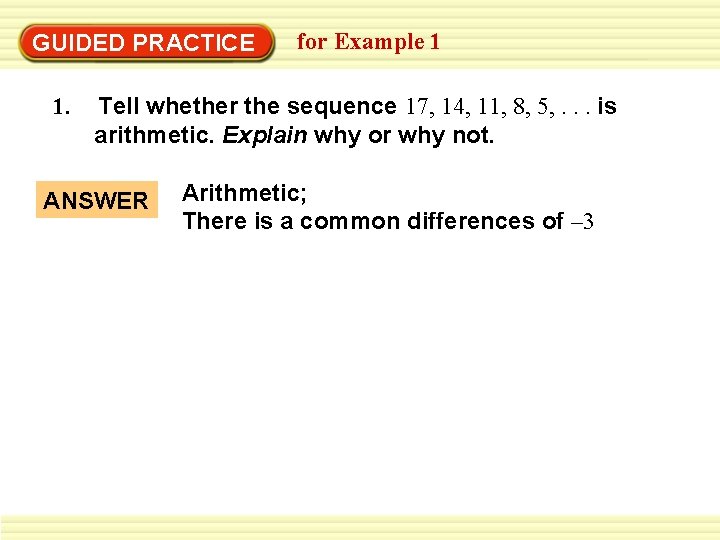 GUIDED PRACTICE 1. for Example 1 Tell whether the sequence 17, 14, 11, 8,