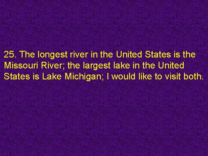 25. The longest river in the United States is the Missouri River; the largest