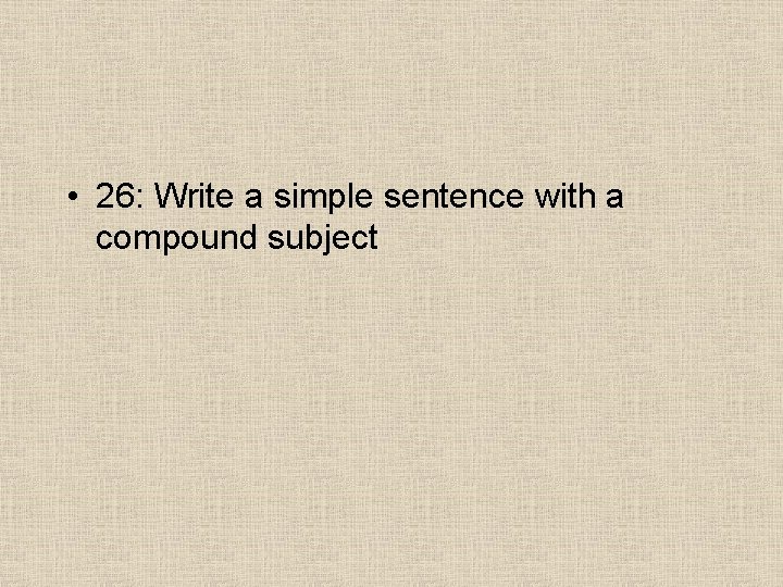  • 26: Write a simple sentence with a compound subject 