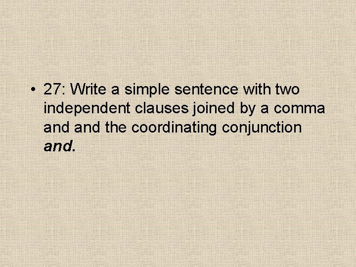  • 27: Write a simple sentence with two independent clauses joined by a