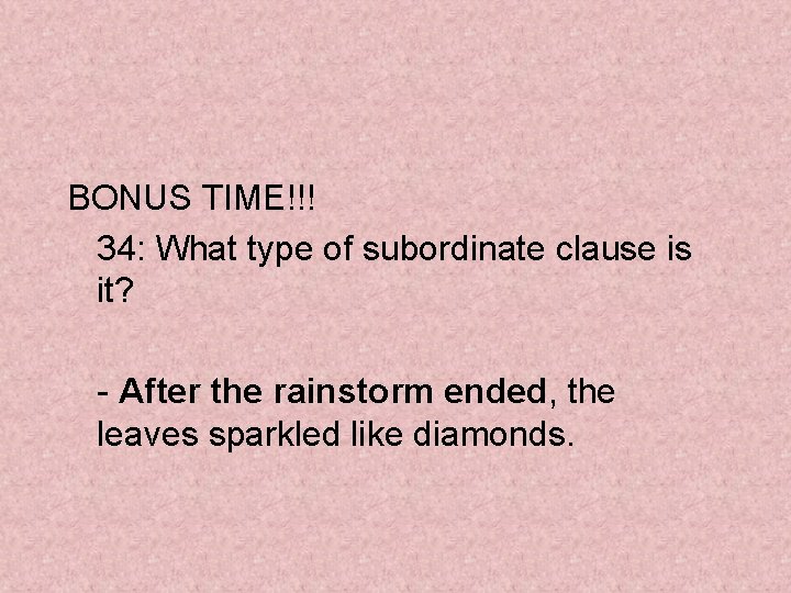 BONUS TIME!!! 34: What type of subordinate clause is it? - After the rainstorm