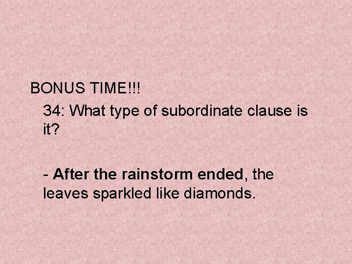 BONUS TIME!!! 34: What type of subordinate clause is it? - After the rainstorm