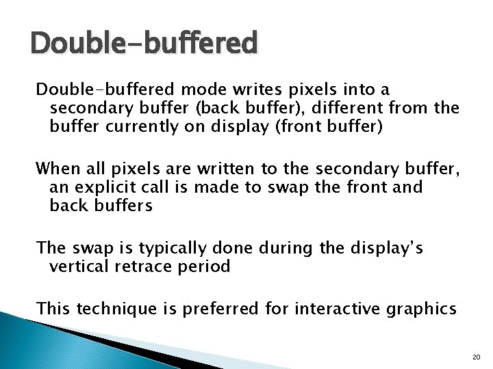 Double-buffered mode writes pixels into a secondary buffer (back buffer), different from the buffer