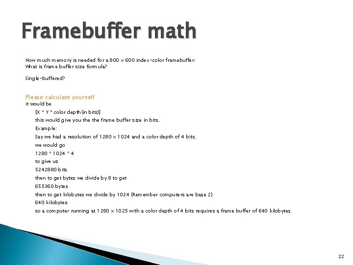 Framebuffer math How much memory is needed for a 800 x 600 index-color framebuffer: