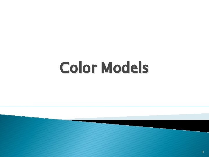 Color Models 9 