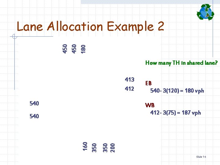 180 450 Lane Allocation Example 2 How many TH in shared lane? 413 412