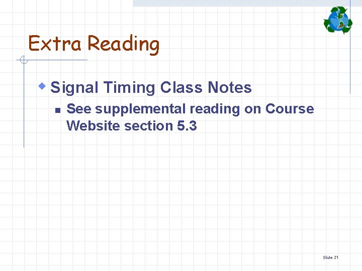 Extra Reading w Signal Timing Class Notes n See supplemental reading on Course Website